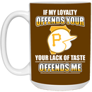 My Loyalty And Your Lack Of Taste Pittsburgh Pirates Mugs