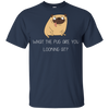 What The Pug Are You Looking At Pug T Shirts