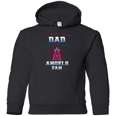 I Have Two Titles Dad And Los Angeles Angels Fan T Shirts