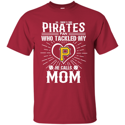 He Calls Mom Who Tackled My Pittsburgh Pirates T Shirts