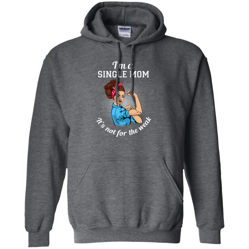 I'm A Single Mom. It's Not For The Weak T Shirts