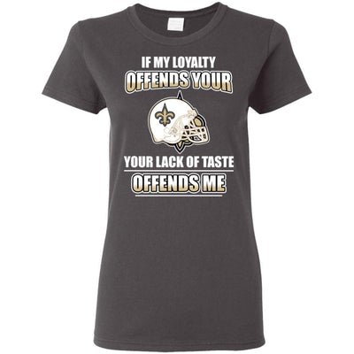 My Loyalty And Your Lack Of Taste New Orleans Saints T Shirts