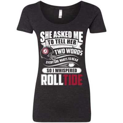 She Asked Me To Tell Her Two Words Alabama Crimson Tide T Shirts