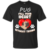 Pug - Fill Your Heart Without Trying T Shirts