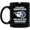My Loyalty And Your Lack Of Taste Tennessee Titans Mugs