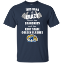 This Nana Is Crazy About Her Grandkids And Her Kent State Golden Flashes T Shirts