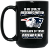 My Loyalty And Your Lack Of Taste New England Patriots Mugs