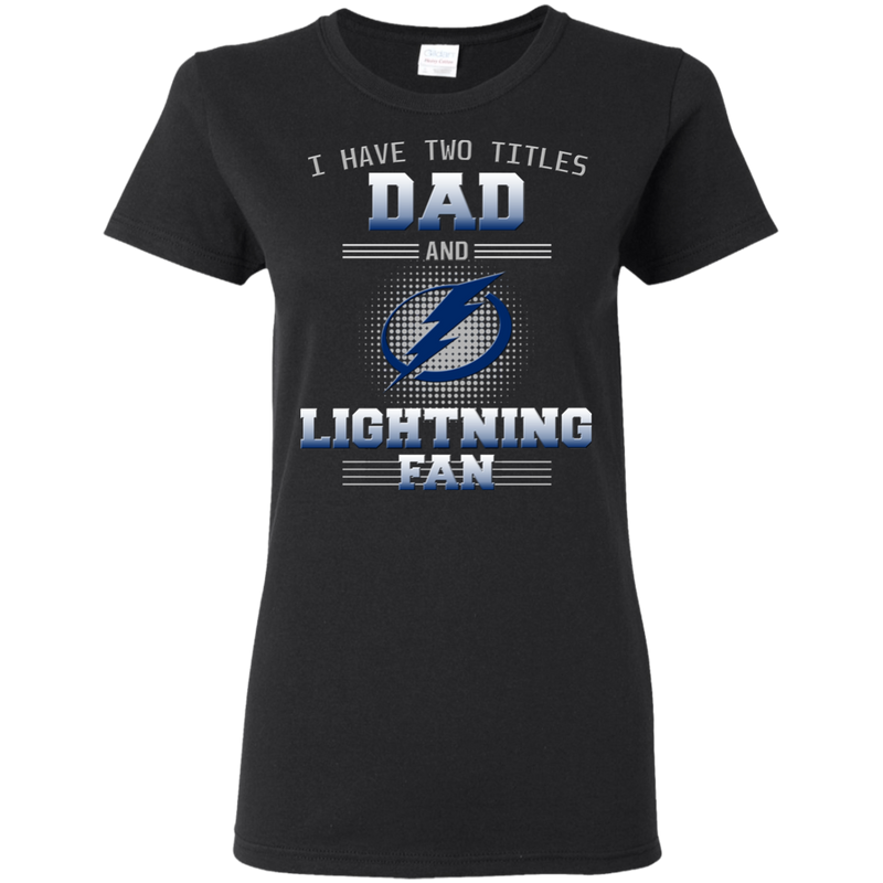I Have Two Titles Dad And Tampa Bay Lightning Fan T Shirts