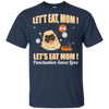 Pug - Let's Eat, Mom! Let's Eat Mom! Punctuation Saves Lives T Shirts