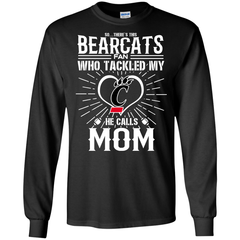 He Calls Mom Who Tackled My Cincinnati Bearcats T Shirts