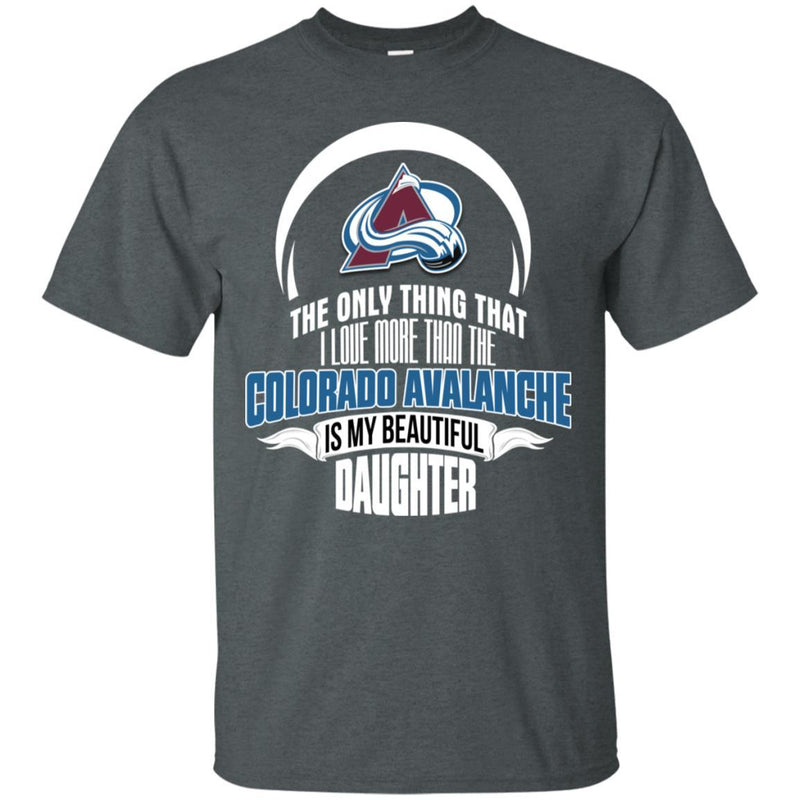The Only Thing Dad Loves His Daughter Fan Colorado Avalanche T Shirt