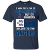 My Heart And My Soul Belong To The Los Angeles Angels T Shirts
