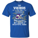 The Minnesota Vikings Are Like Music T Shirt