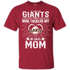 He Calls Mom Who Tackled My San Francisco Giants T Shirts