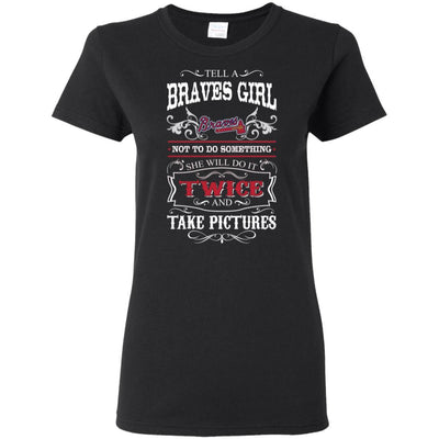 She Will Do It Twice And Take Pictures Atlanta Braves T Shirt