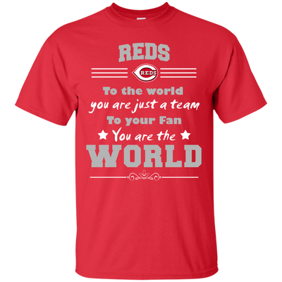 To Your Fan You Are The World Cincinnati Reds T Shirts