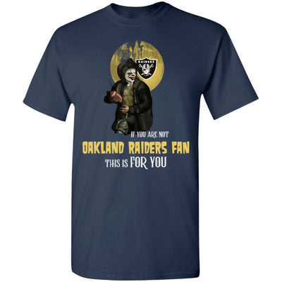 Become A Special Person If You Are Not Oakland Raiders Fan T Shirt