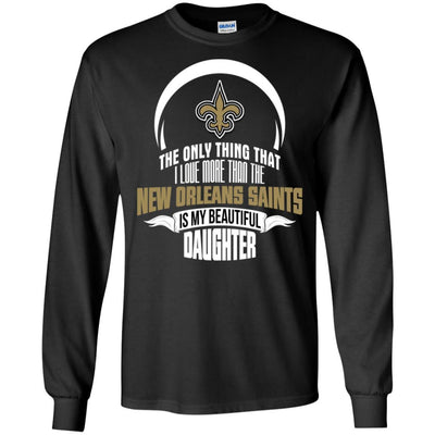 The Only Thing Dad Loves His Daughter Fan New Orleans Saints T Shirt