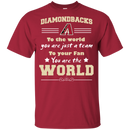 To Your Fan You Are The World Arizona Diamondbacks T Shirts