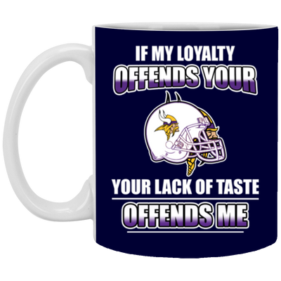 My Loyalty And Your Lack Of Taste Minnesota Vikings Mugs