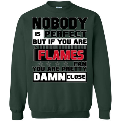 Nobody Is Perfect But If You Are A Flames Fan T Shirts