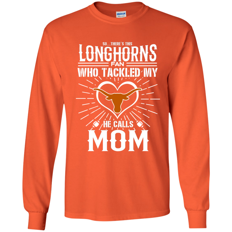 He Calls Mom Who Tackled My Texas Longhorns T Shirts