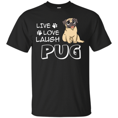 Live Love Laugh Pug T Shirts