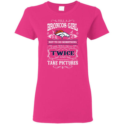 She Will Do It Twice And Take Pictures Denver Broncos T Shirt