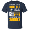 My Heart And My Soul Belong To The Buffalo Sabres T Shirts