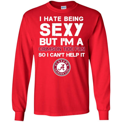 I Hate Being Sexy But I'm Fan So I Can't Help It Alabama Crimson Tide Cardinal T Shirts