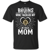 He Calls Mom Who Tackled My Boston Bruins T Shirts