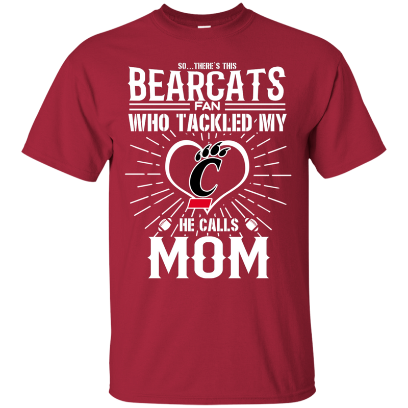 He Calls Mom Who Tackled My Cincinnati Bearcats T Shirts