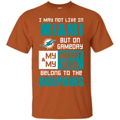 My Heart And My Soul Belong To The Miami Dolphins T Shirts