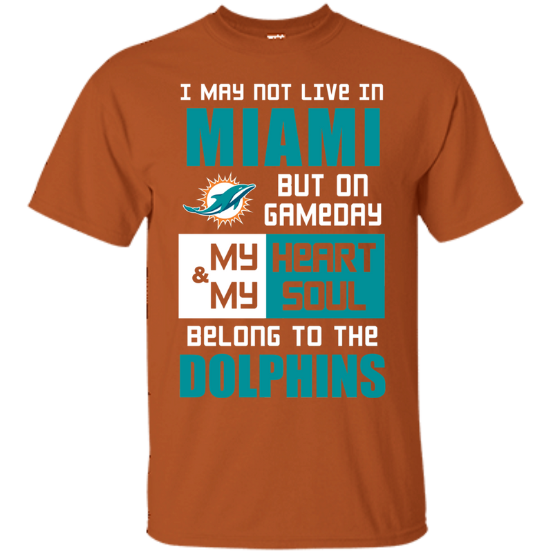My Heart And My Soul Belong To The Miami Dolphins T Shirts