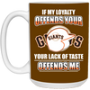 My Loyalty And Your Lack Of Taste San Francisco Giants Mugs