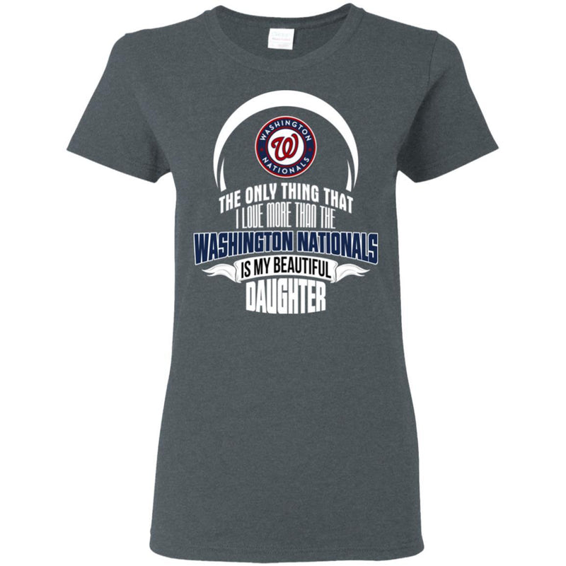 The Only Thing Dad Loves His Daughter Fan Washington Nationals T Shirt