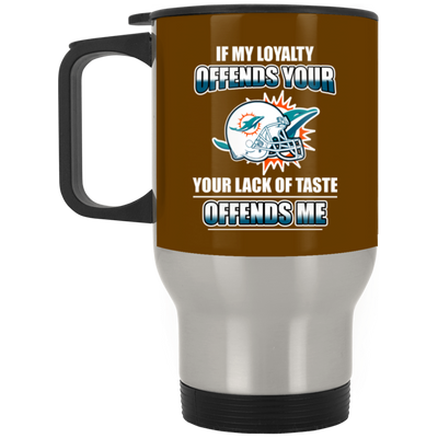 My Loyalty And Your Lack Of Taste Miami Dolphins Mugs