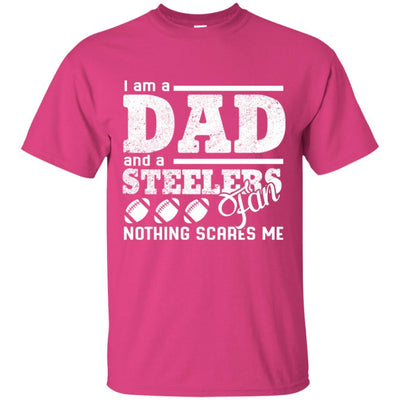 I Am A Dad And A Fan Nothing Scares Me Pittsburgh Steelers T Shirt