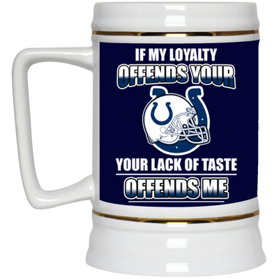 My Loyalty And Your Lack Of Taste Indianapolis Colts Mugs