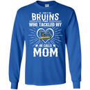 He Calls Mom Who Tackled My UCLA Bruins T Shirts