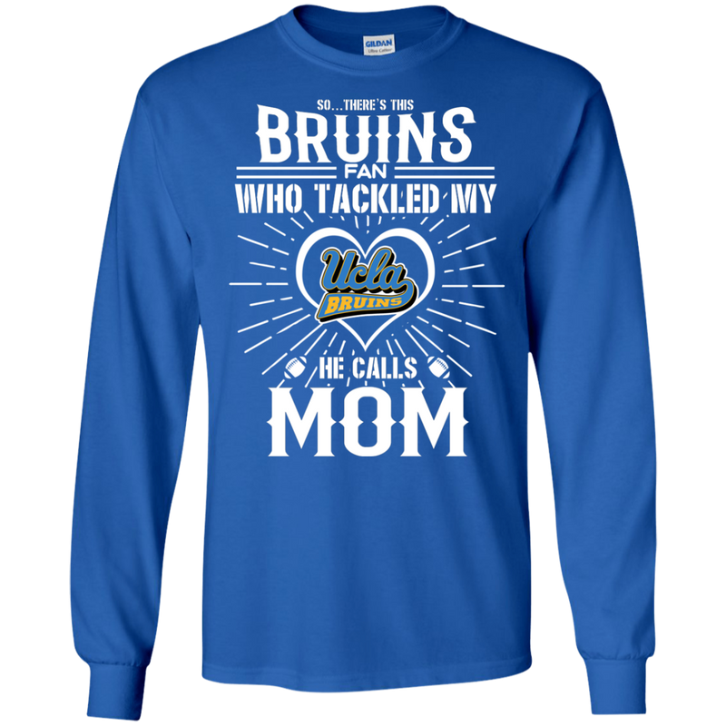 He Calls Mom Who Tackled My UCLA Bruins T Shirts
