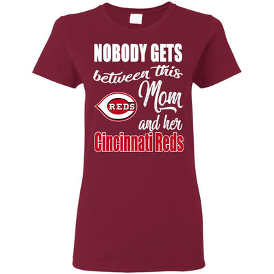 Nobody Gets Between Mom And Her Cincinnati Reds T Shirts