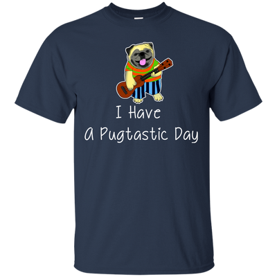 I Have A Pugtastic Day Pug T Shirts V2