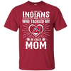 He Calls Mom Who Tackled My Cleveland Indians T Shirts