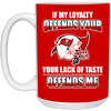 My Loyalty And Your Lack Of Taste Tampa Bay Buccaneers Mugs