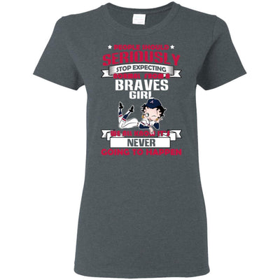 People Should Seriously Stop Expecting Normal From An Atlanta Braves Girl T Shirt