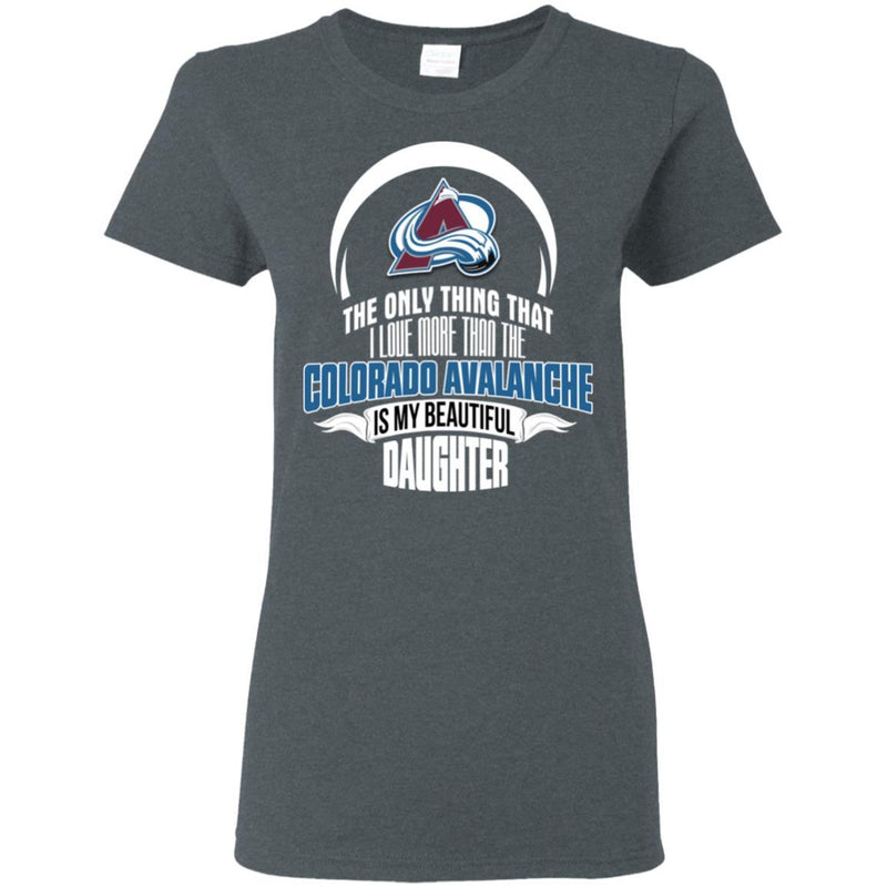 The Only Thing Dad Loves His Daughter Fan Colorado Avalanche T Shirt