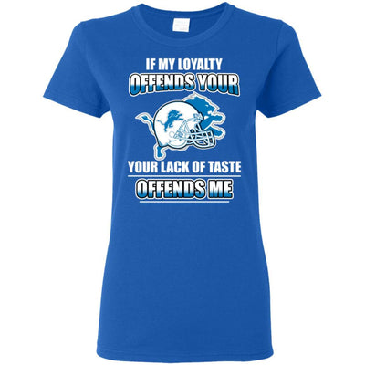 My Loyalty And Your Lack Of Taste Detroit Lions T Shirts