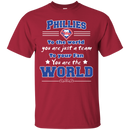 To Your Fan You Are The World Philadelphia Phillies T Shirts