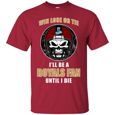 Win Lose Or Tie Until I Die I'll Be A Fan Kansas City Royals Royal T Shirts